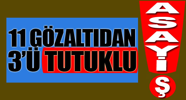 8 GZALTIDAN 3 TUTUKLANDI
