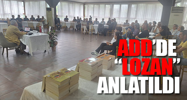 ADD�DE LOZAN ANLATILDI