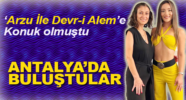 ANTALYA�DA BULU�TULAR!