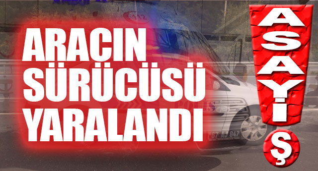 ARACIN S�R�C�S� YARALANDI