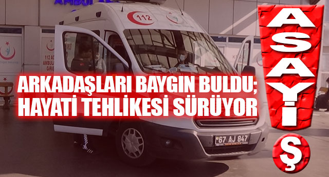 ARKADA�LARI BAYGIN BULDU; HAYAT� TEHL�KES� S�R�YOR!