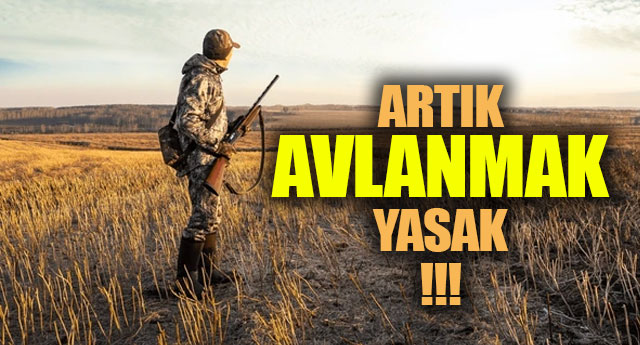 AVLANMAK YASAKLANDI!