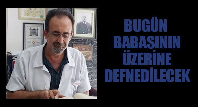 BABASININ �ZER�NDE DEFNED�LECEK