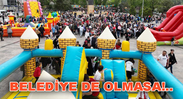 BELEDYE DE OLMASA!..