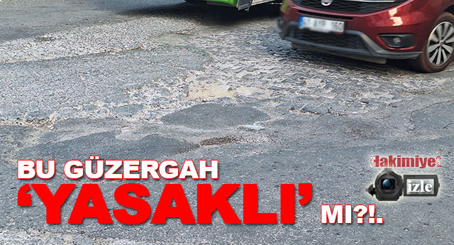 BU G�ZERGAH YASAKLI MI?