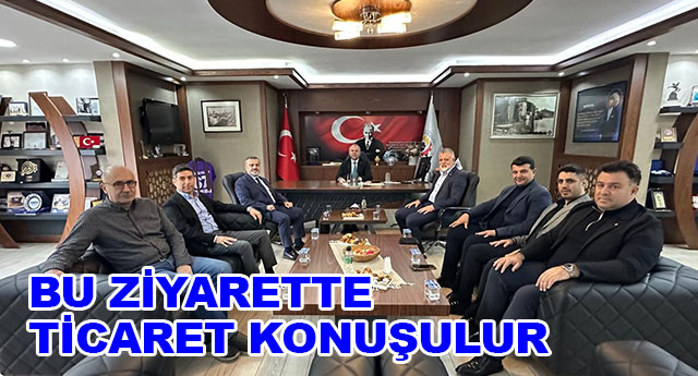 BU Z�YARETTE T�CARET KONU�ULUR