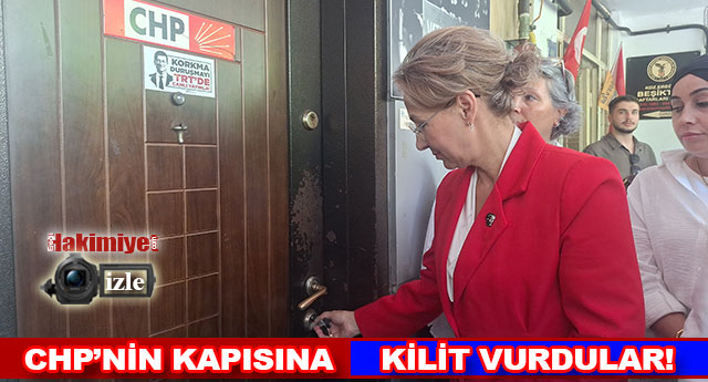 CHP�N�N KAPISINA K�L�T VURDULAR!