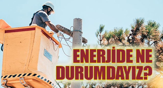 ENERJ�DE NE DURUMDAYIZ?