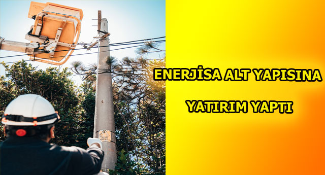 ENERJ�SA ALT YAPISINA YATIRIM YAPTI
