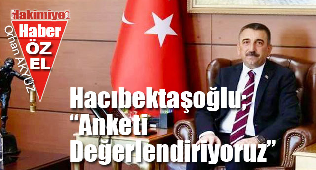 HACIBEKTA�O�LU; ANKET� DE�ERLEND�R�YORUZ!