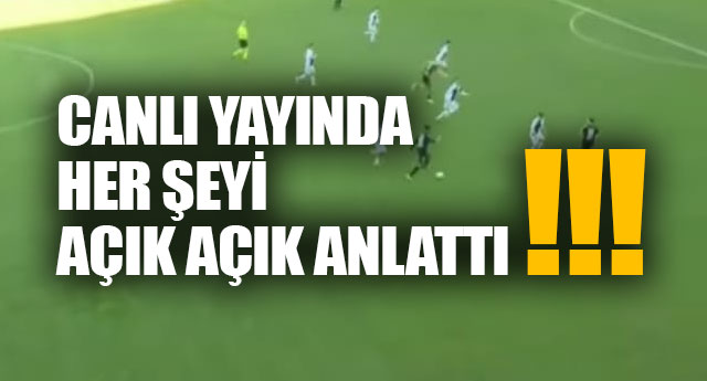 HER �EY� A�IK A�IK ANLATTI!