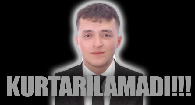 KURTARILAMADI!..