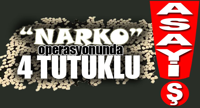 NARKODAN 4 TUTUKLU!