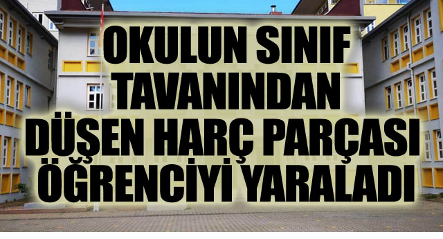OKUL TAVANINDAN D��EN PAR�A ��RENC�Y� YARALADI!