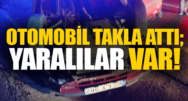 OTOMOB�L TAKLA ATTI; YARALILAR VAR!