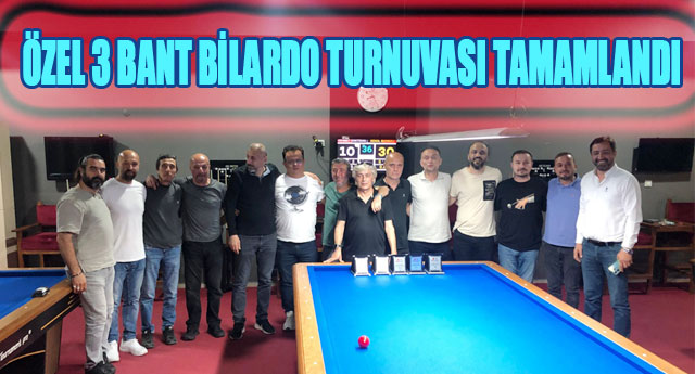 ÖZEL 3 BANT BİLARDO TURNUVASI TAMAMLANDI