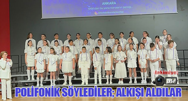POLİFONİK SÖYLEDİLER; ALKIŞI ALDILAR