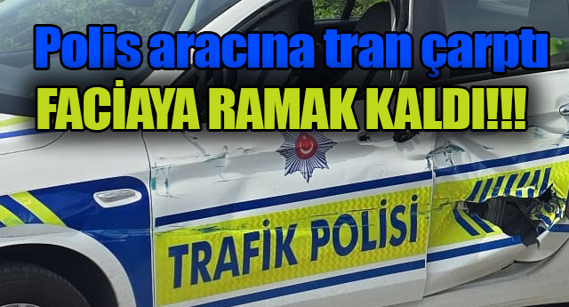 POL�S ARACINA TREN �ARPTI!