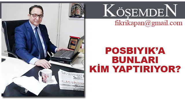 POSBIYIK'A BUNLARI KM YAPTIRIYOR?