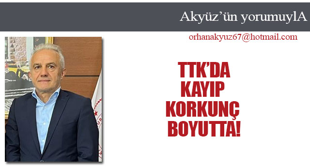 TTK'D AKAYIP KORKUN� DURUMDA!