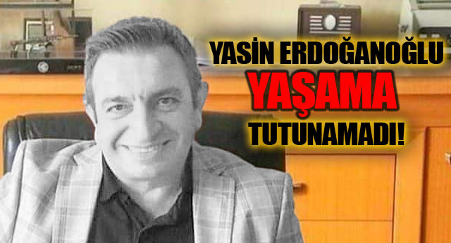 YASN ERDOANOLU YAAMA TUTUNAMADI!