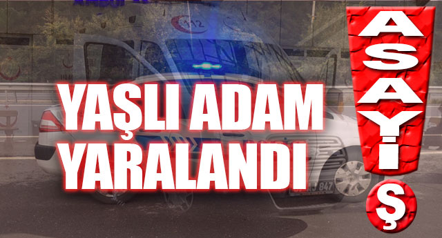 YA�LI ADAM YARALANDI