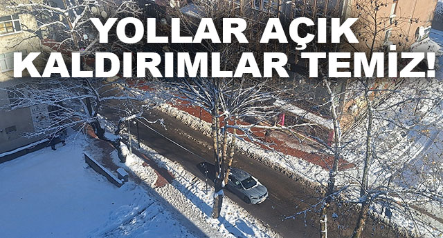 YOLLAR A�IK, KALDIRIMLAR TEM�Z!