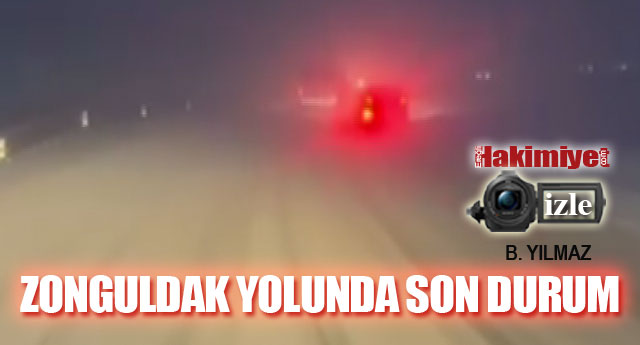 ZONGULDAK YOLUNDA SON DURUM!